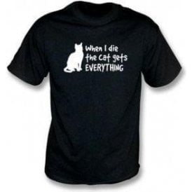 When I Die The Cat Gets Everything T-Shirt