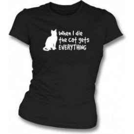When I Die The Cat Gets Everything Womens Slim Fit T-Shirt