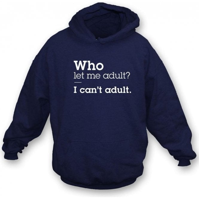 Who Let Me Adult Hooded Sweatshirt