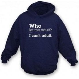 Who Let Me Adult Hooded Sweatshirt