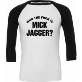 Who The F*ck is Mick Jagger (As Worn By Keith Richards, Rolling Stones & Adam Levine, Maroon 5) 3/4 Sleeve Unisex Baseball Top