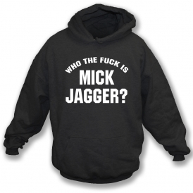 Who The F*ck Is Mick Jagger (As Worn By Keith Richards, Rolling Stones & Adam Levine, Maroon 5) Organic Hooded Sweatshirt