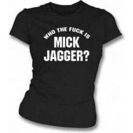 Who the F*ck is Mick Jagger (As worn by Keith Richards, Rolling Stones & Adam Levine, Maroon 5) Womens Slim Fit T-Shirt
