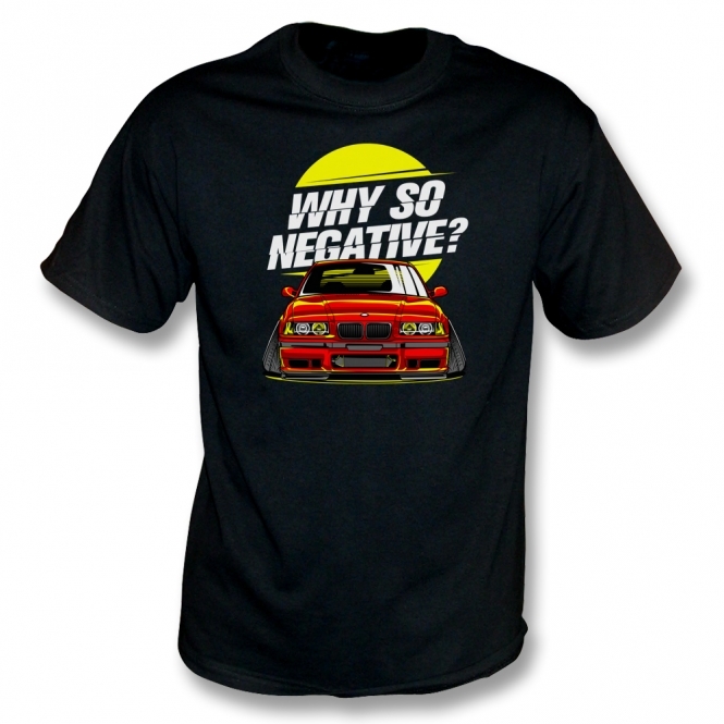 Why So Negative? (BMW M3) T-Shirt
