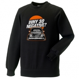 Why So Negative? (VW Beetle) Sweatshirt