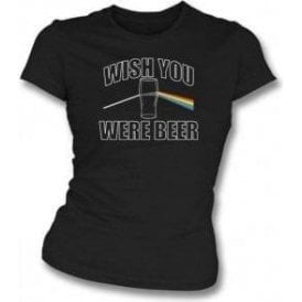 Wish You Were Beer Womens Slim Fit T-Shirt