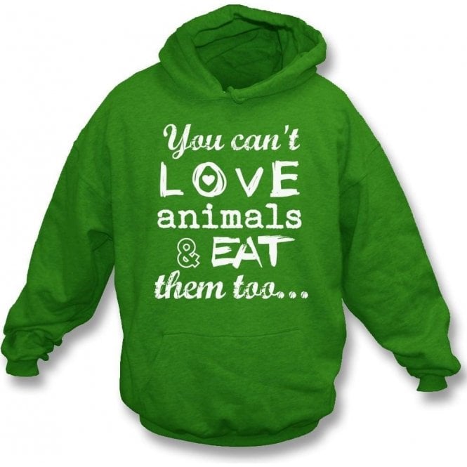 You Can't Love Animals & Eat Them Too Kids Hooded Sweatshirt