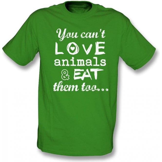 You Can't Love Animals & Eat Them Too Kids T-Shirt