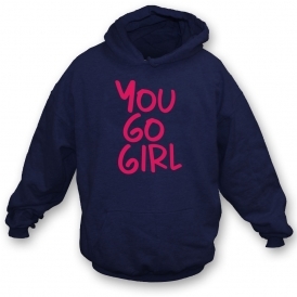 You Go Girl Hooded Sweatshirt