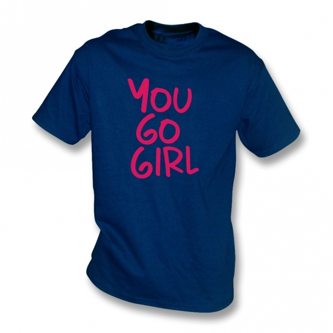 You Go Girl T-Shirt
