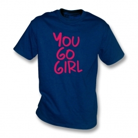 You Go Girl T-Shirt