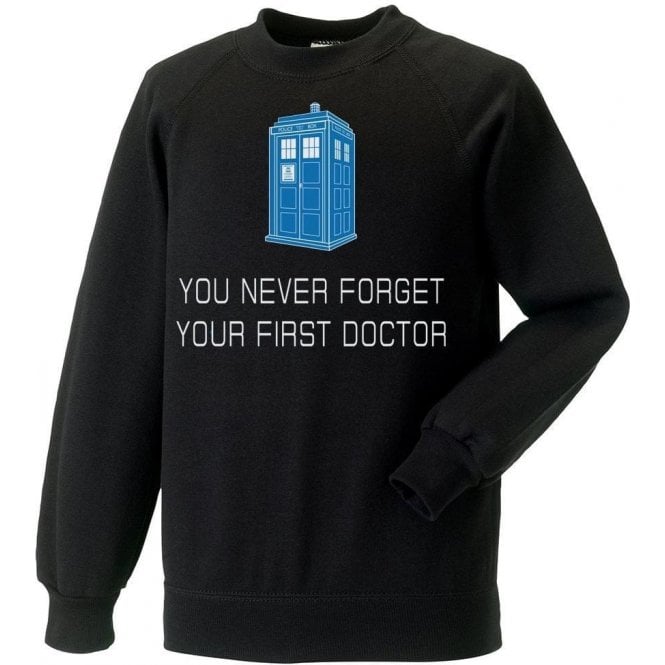 You Never Forget Your First Doctor Sweatshirt