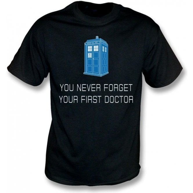 You Never Forget Your First Doctor T-Shirt