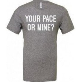 Your Pace Or Mine? Unisex T-Shirt