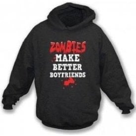 Zombies Make Better Boyfriends Hooded Sweatshirt
