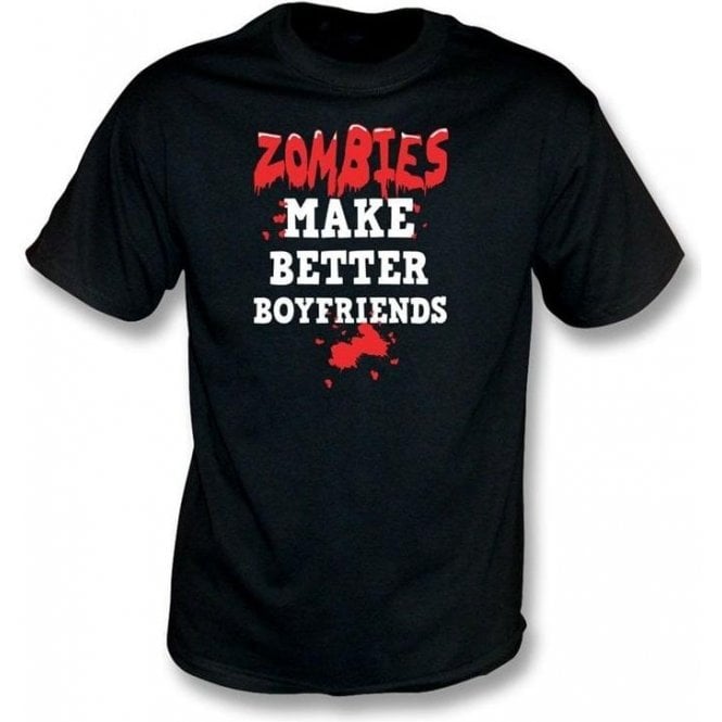 Zombies Make Better Boyfriends T-shirt