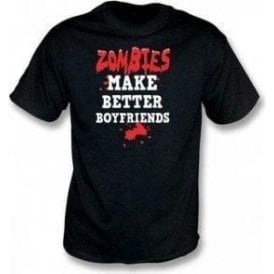 Zombies Make Better Boyfriends T-shirt