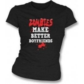 Zombies Make Better Boyfriends Women's Slimfit T-shirt